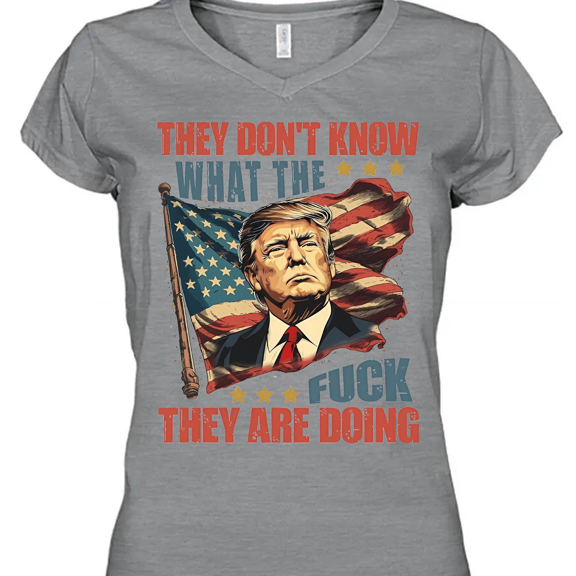 They Don't Know What The F*ck They Are Doing Trump Shirt | Pro Trump T-Shirt | Patriotic Gift For Trump's Supporters 682571 - GOP