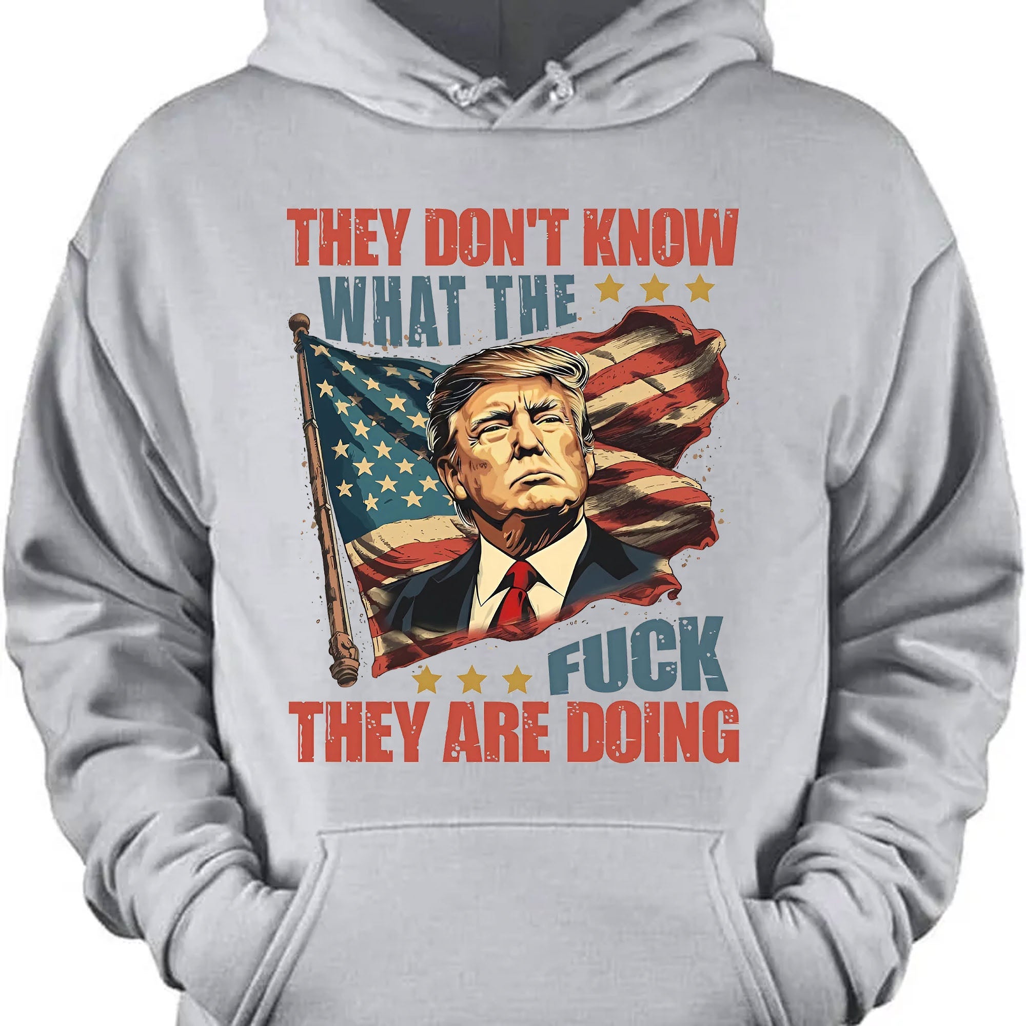 They Don't Know What The F*ck They Are Doing Trump Shirt | Pro Trump T-Shirt | Patriotic Gift For Trump's Supporters 682571 - GOP