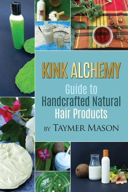 Kink Alchemy: Guide to Handcrafted Natural Hair Products - Paperback